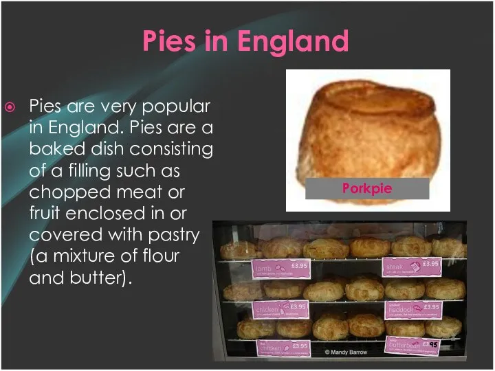 Pies in England Pies are very popular in England. Pies