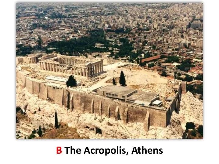 B The Acropolis, Athens