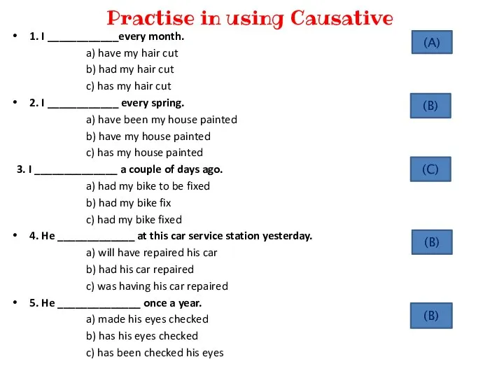 Practise in using Causative 1. I ____________every month. a) have