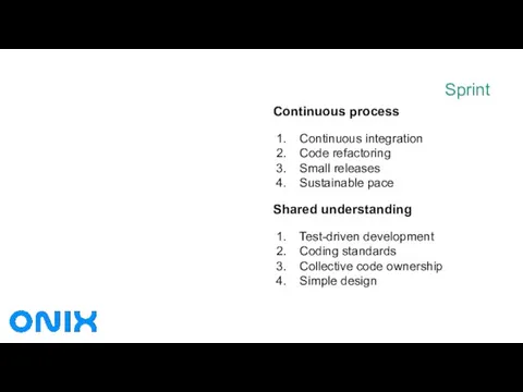 Sprint Continuous process Continuous integration Code refactoring Small releases Sustainable