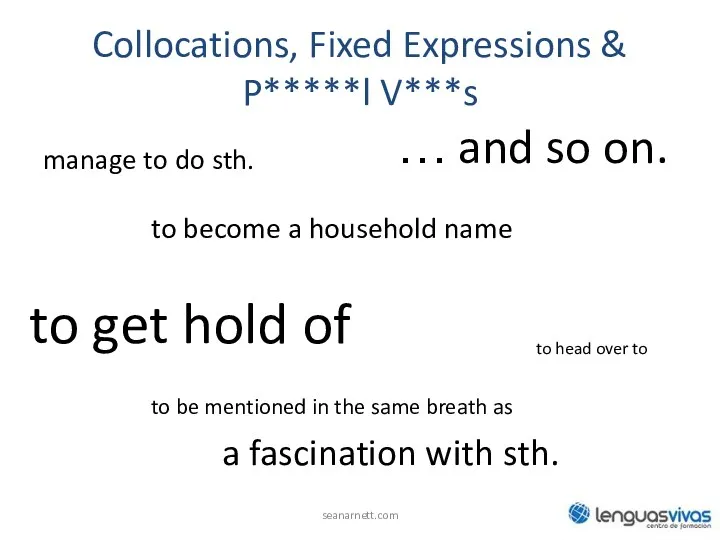 Collocations, Fixed Expressions & P*****l V***s seanarnett.com to be mentioned