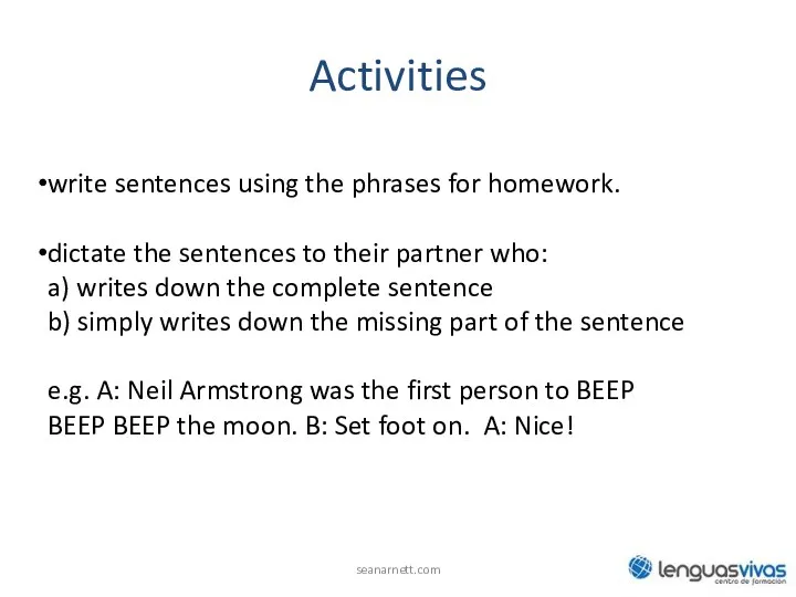 Activities write sentences using the phrases for homework. dictate the