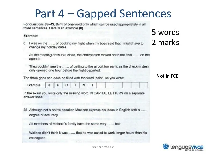 Part 4 – Gapped Sentences seanarnett.com 5 words 2 marks Not in FCE