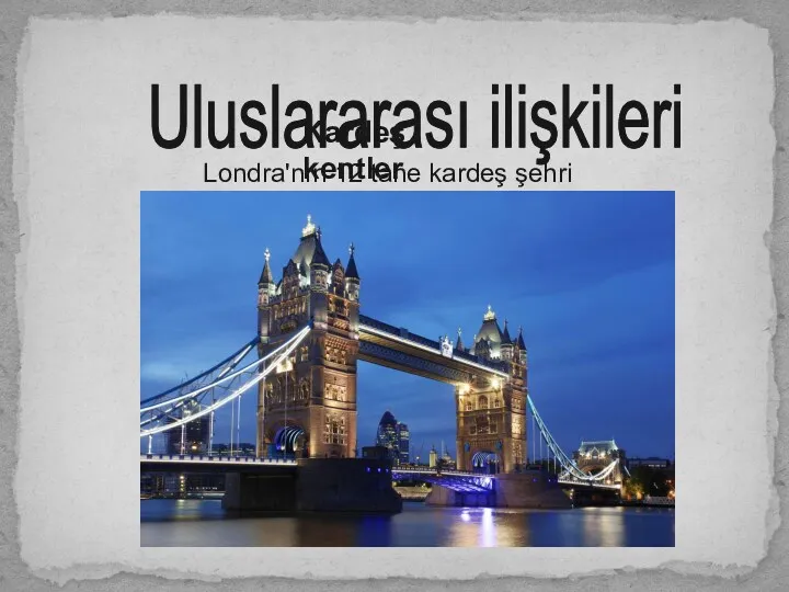 Uluslararası ilişkileri Kardeş kentler Londra'nın 12 tane kardeş şehri vardır.