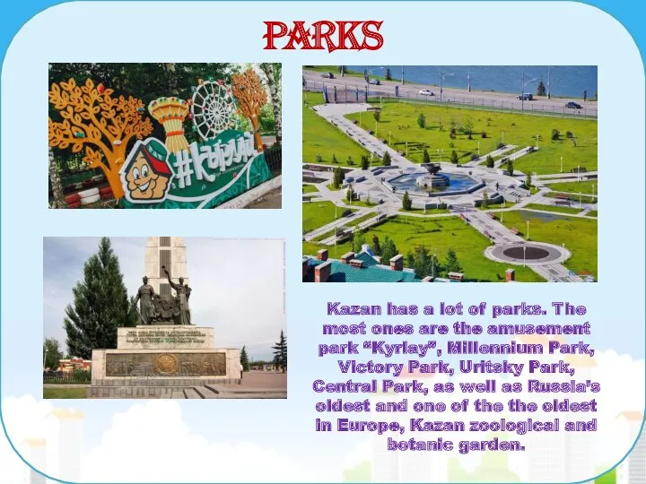 Parks Kazan has a lot of parks. The most ones