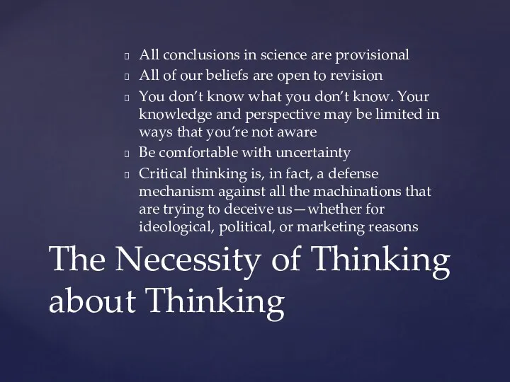 All conclusions in science are provisional All of our beliefs