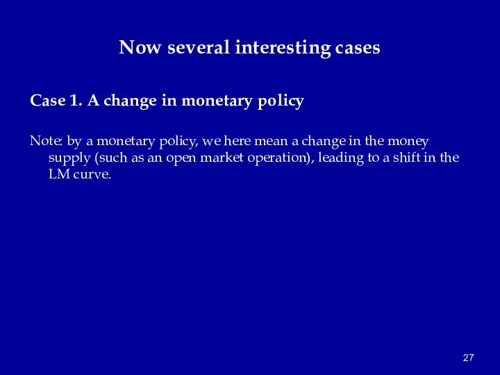 Now several interesting cases Case 1. A change in monetary