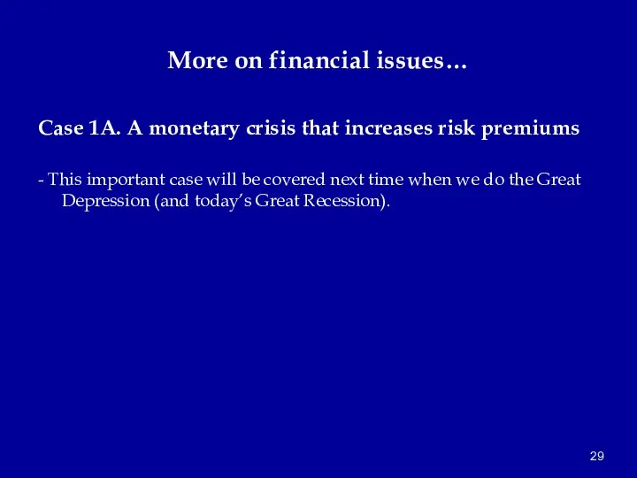 More on financial issues… Case 1A. A monetary crisis that