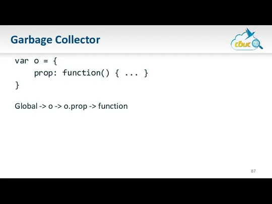 Garbage Collector var o = { prop: function() { ...