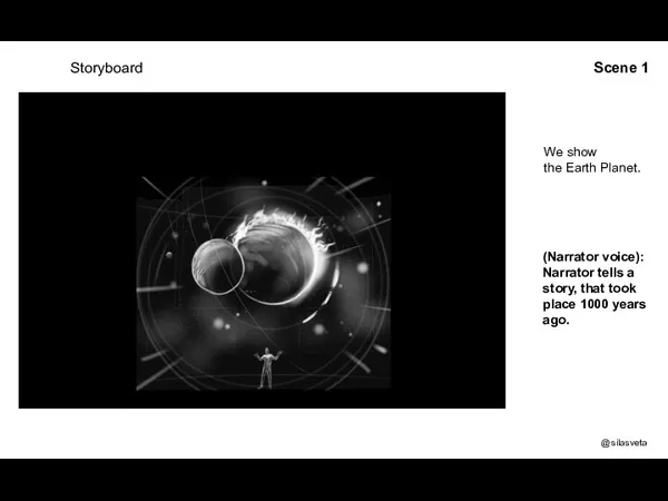 Storyboard We show the Earth Planet. @silasveta (Narrator voice): Narrator