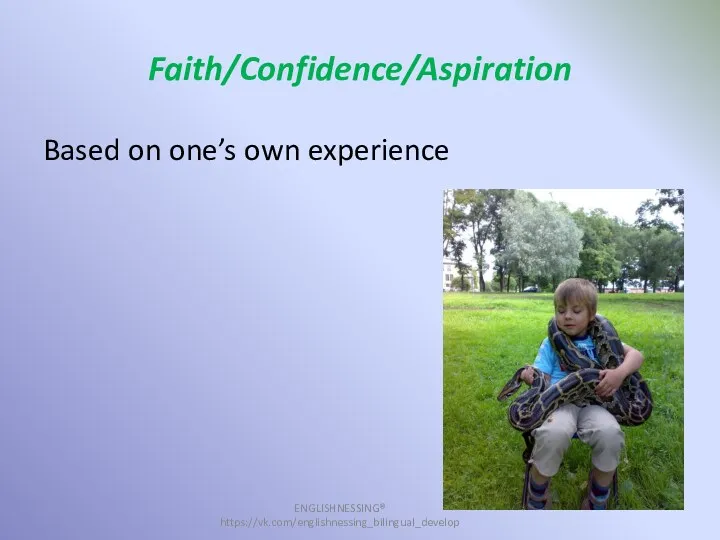 Faith/Confidence/Aspiration Based on one’s own experience ENGLISHNESSING® https://vk.com/englishnessing_bilingual_develop