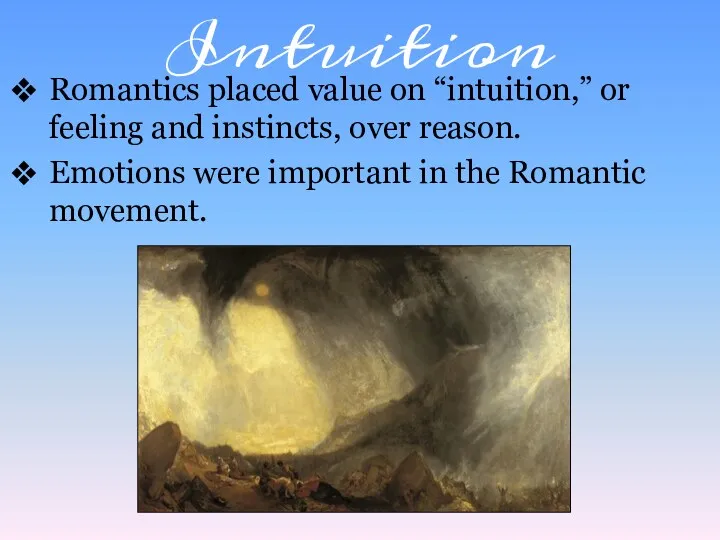 Intuition Romantics placed value on “intuition,” or feeling and instincts,