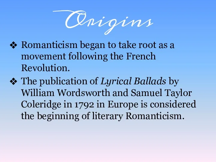 Origins Romanticism began to take root as a movement following