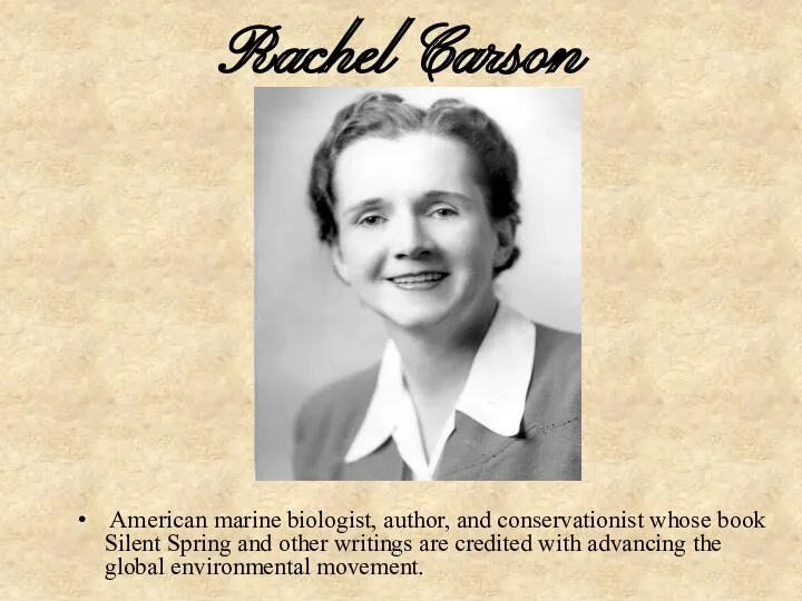 Rachel Carson American marine biologist, author, and conservationist whose book