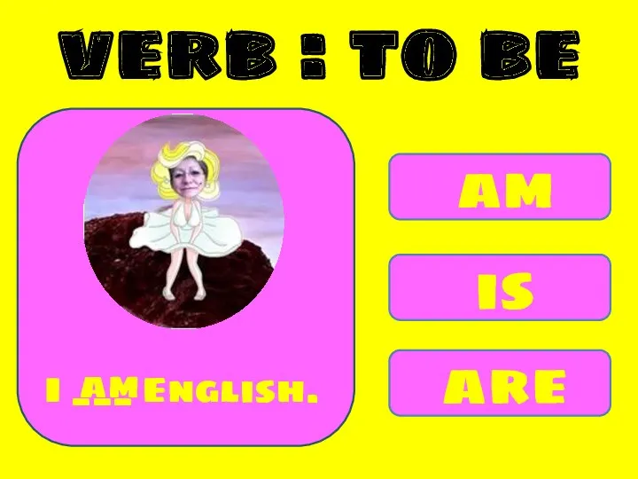 am is are I ___ English. am verb : to be