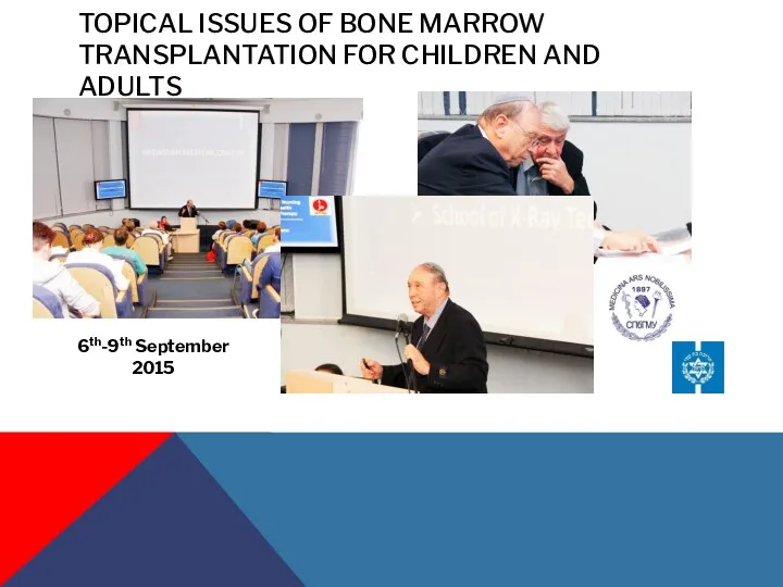 TOPICAL ISSUES OF BONE MARROW TRANSPLANTATION FOR CHILDREN AND ADULTS 6th-9th September 2015