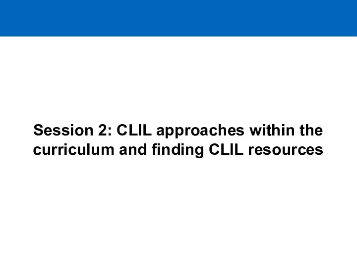 Session 2: CLIL approaches within the curriculum and finding CLIL resources