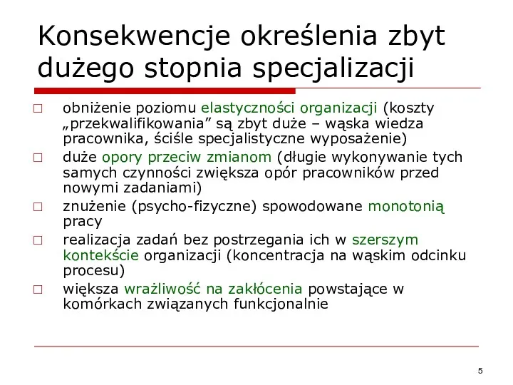 Konsekwencje określenia zbyt dużego stopnia specjalizacji obniżenie poziomu elastyczności organizacji