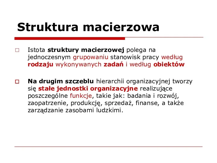 Struktura macierzowa Istota struktury macierzowej polega na jednoczesnym grupowaniu stanowisk