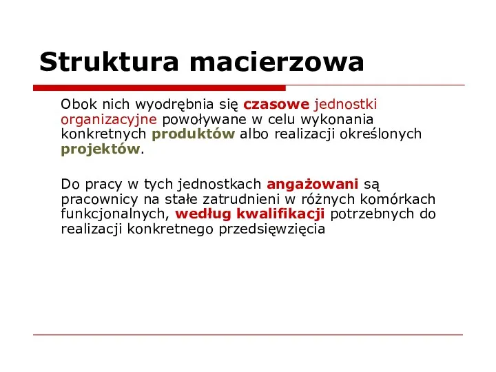 Struktura macierzowa Obok nich wyodrębnia się czasowe jednostki organizacyjne powoływane