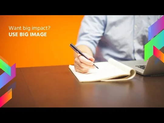Want big impact? USE BIG IMAGE