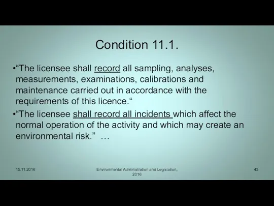 Condition 11.1. “The licensee shall record all sampling, analyses, measurements, examinations, calibrations and