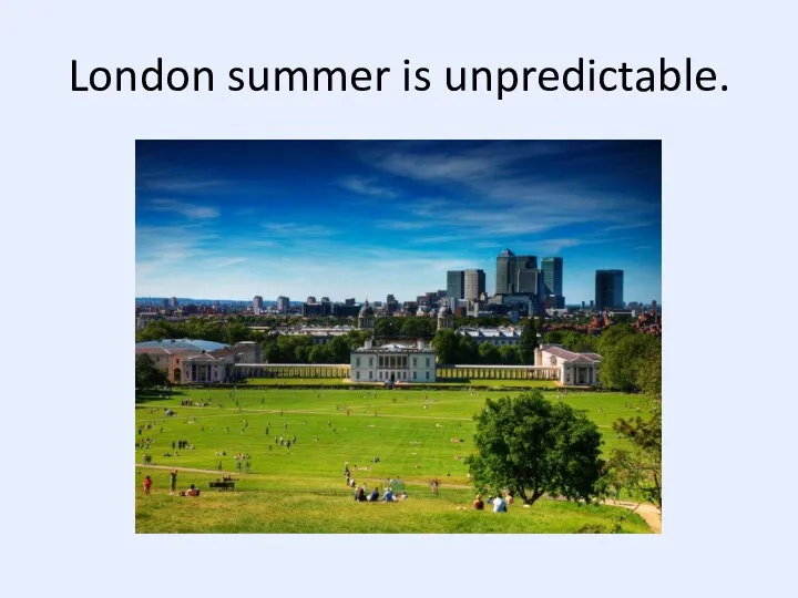 London summer is unpredictable.