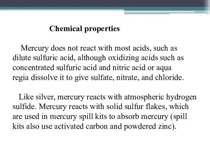 Chemical properties Mercury does not react with most acids, such