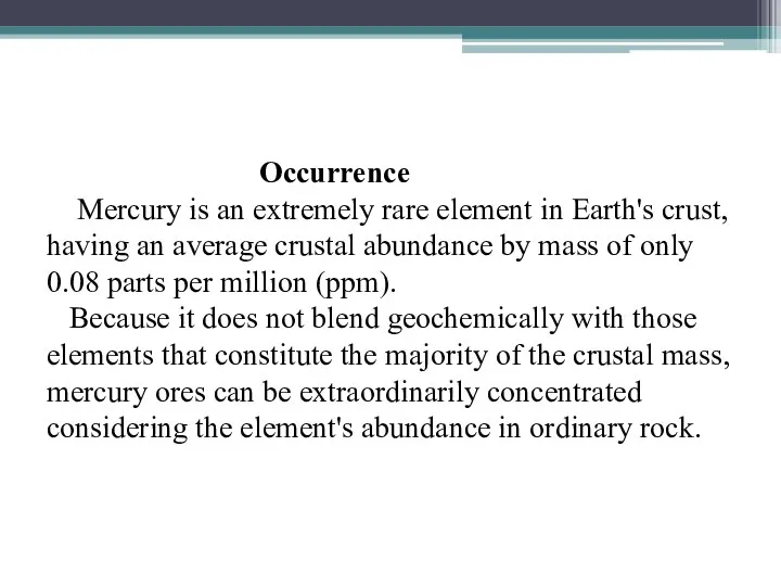 Occurrence Mercury is an extremely rare element in Earth's crust,