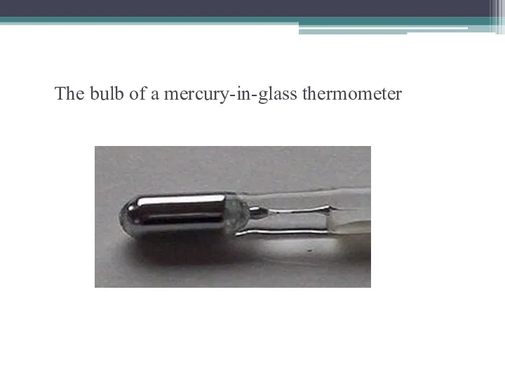 The bulb of a mercury-in-glass thermometer
