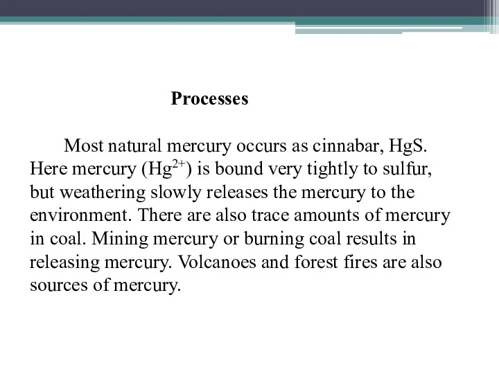 Processes Most natural mercury occurs as cinnabar, HgS. Here mercury