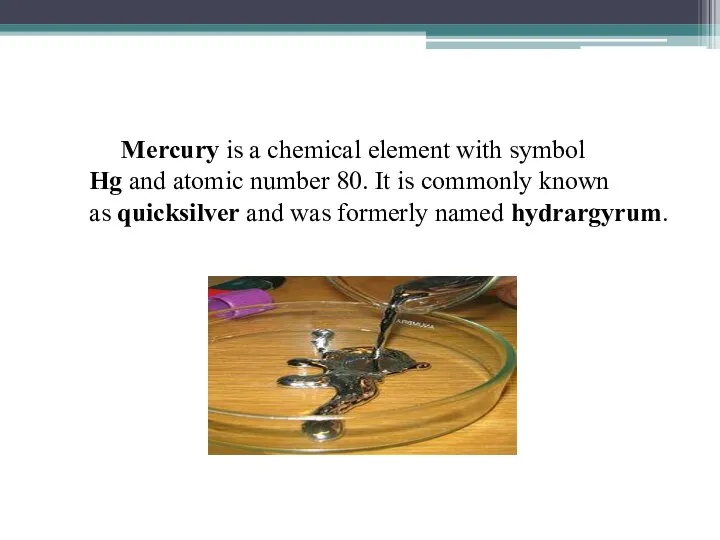 Mercury is a chemical element with symbol Hg and atomic