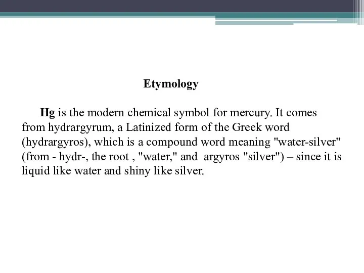 Etymology Hg is the modern chemical symbol for mercury. It