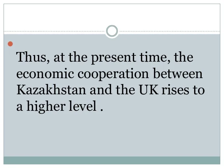 Thus, at the present time, the economic cooperation between Kazakhstan