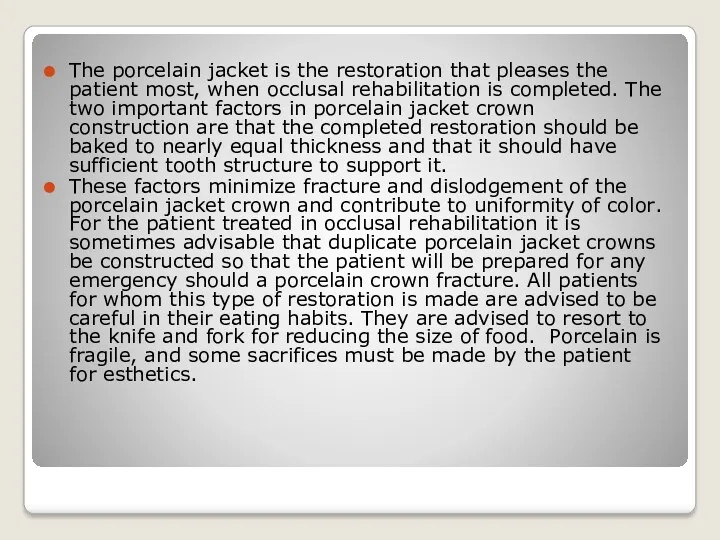 The porcelain jacket is the restoration that pleases the patient