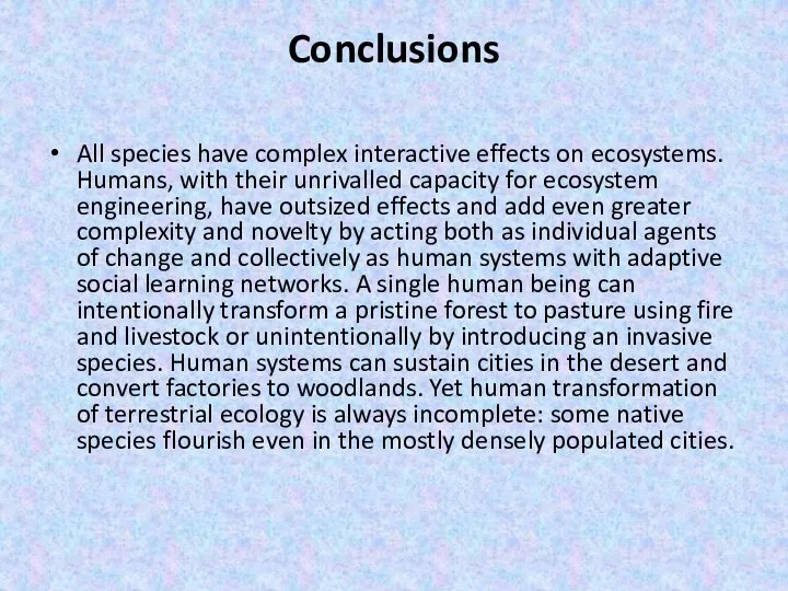 Conclusions All species have complex interactive effects on ecosystems. Humans, with their unrivalled