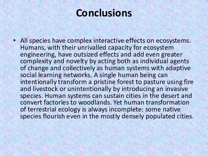 Conclusions All species have complex interactive effects on ecosystems. Humans,