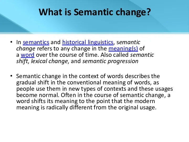 What is Semantic change? In semantics and historical linguistics, semantic change refers to