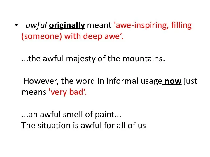 awful originally meant 'awe-inspiring, filling (someone) with deep awe‘. ...the awful majesty of