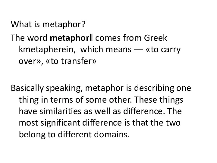 What is metaphor? The word metaphor‖ comes from Greek kmetapherein, which means ―