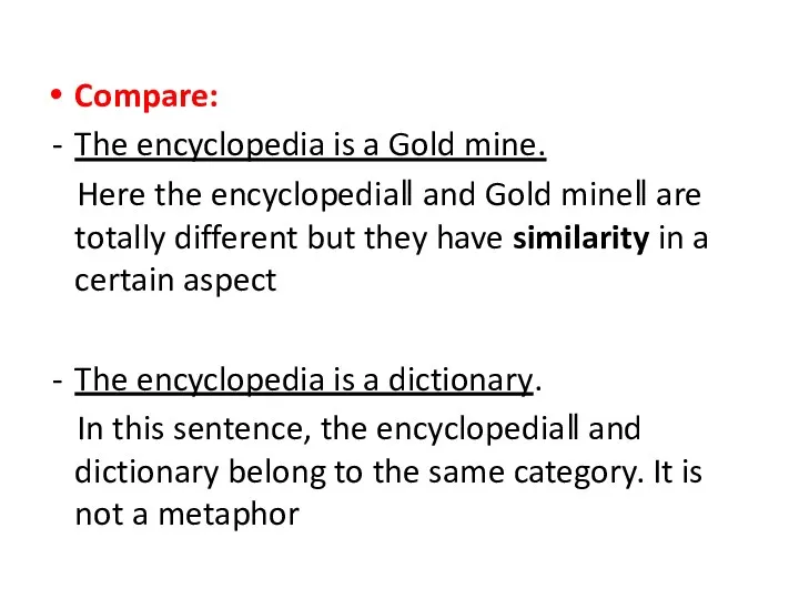 Compare: The encyclopedia is a Gold mine. Here the encyclopedia‖ and Gold mine‖