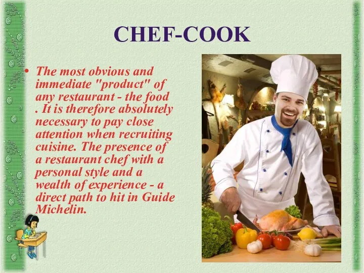 CHEF-COOK The most obvious and immediate "product" of any restaurant