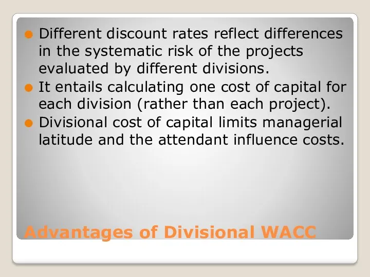 Advantages of Divisional WACC Different discount rates reflect differences in