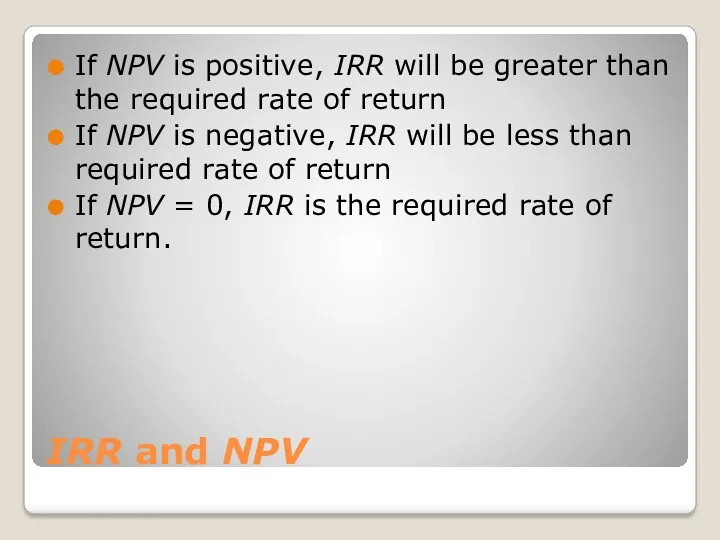 IRR and NPV If NPV is positive, IRR will be