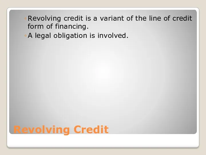 Revolving Credit Revolving credit is a variant of the line