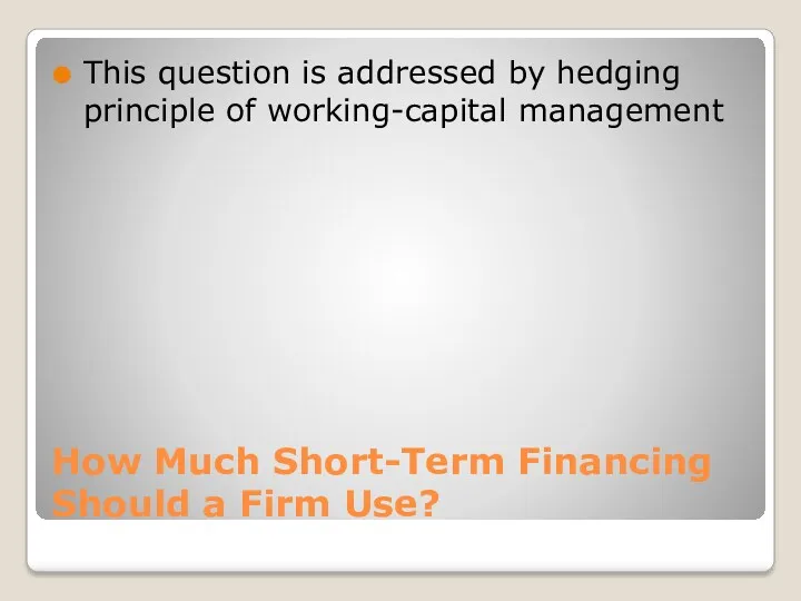 How Much Short-Term Financing Should a Firm Use? This question