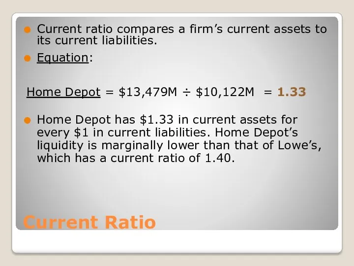Current Ratio Current ratio compares a firm’s current assets to