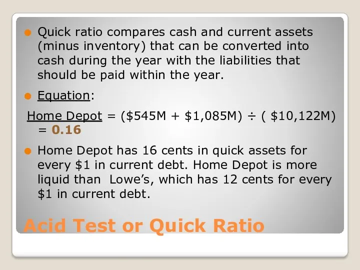 Acid Test or Quick Ratio Quick ratio compares cash and