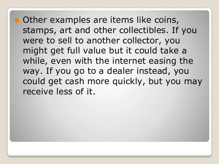 Other examples are items like coins, stamps, art and other