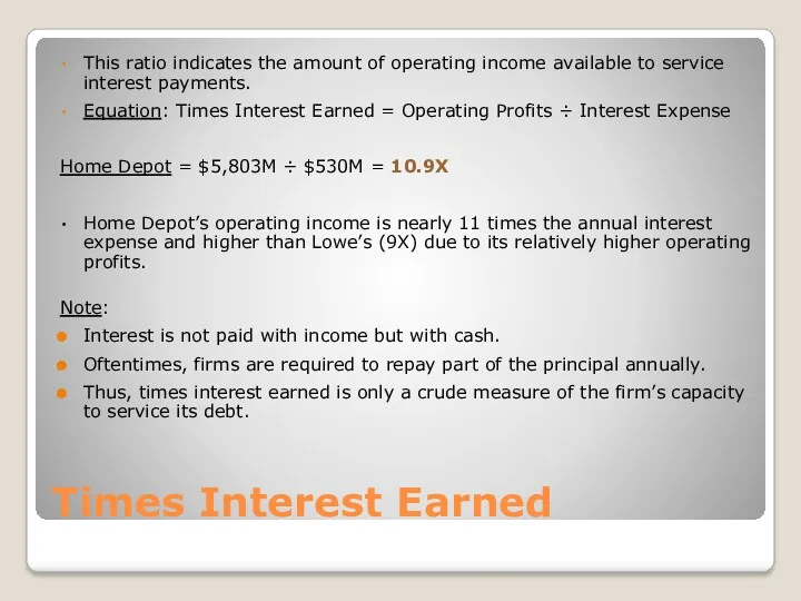 Times Interest Earned This ratio indicates the amount of operating